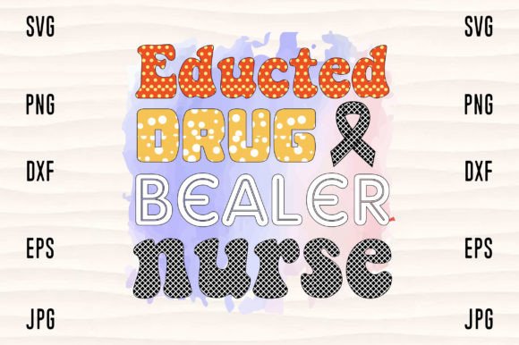 Educted Drug Bealer Nurse Graphics and Crafts