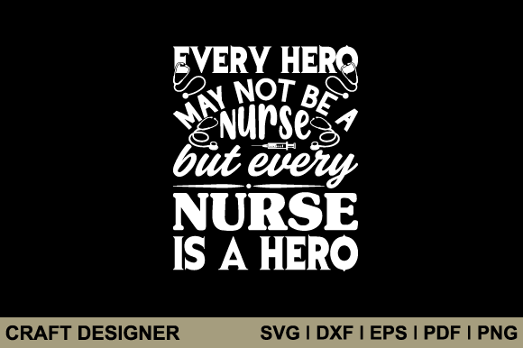 Every Hero May Not Be a Nurse but Every Graphics & Crafts