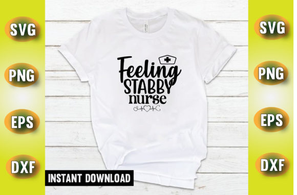 Feeling Stabby Nurse T Shirt Design: Graphics for Crafts