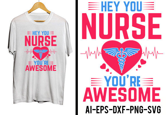 Hey You Nurse You're Awesome T-Shirt Graphics & Crafts