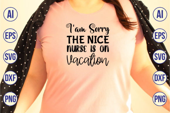 I Am Sorry the Nice Nurse is on Vacatio Graphics