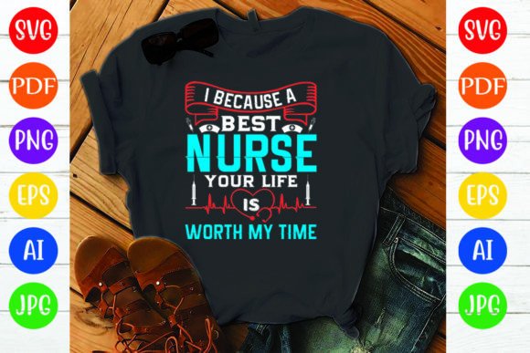 I Because a Best Nurse Your Life is Wort Graphics