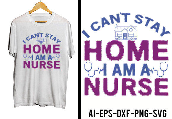 I Can't Stay Home I'm a Nurse Tee Graphics & Crafts