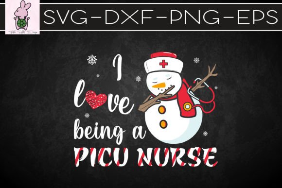 I Love Being a Picu Nurse Snowman Graphics