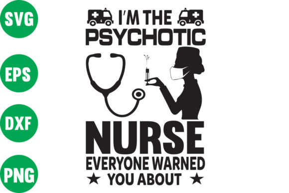 I M the Psychotic Nurse Graphics & Crafts
