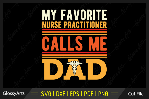 My Favorite Nurse Practitioner Calls Me Dad Graphics & Crafts