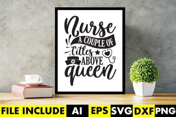 Nurse a Couple of Titles Above Queen Graphics and Crafts