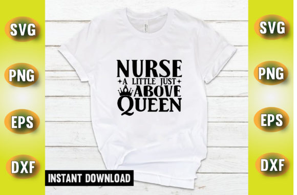 Nurse a Little Just Above Queen T Shirt