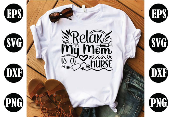 Relax My Mom is a Nurse Nurse Graphics and Crafts